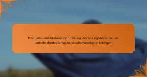 Produktion durchführen: Optimierung von Scoring-Möglichkeiten, entscheidendes Schlagen, situationsbedingtes Schlagen