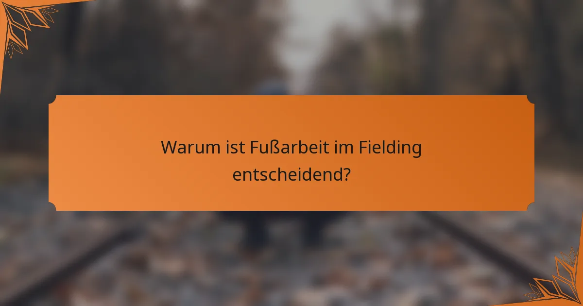 Warum ist Fußarbeit im Fielding entscheidend?