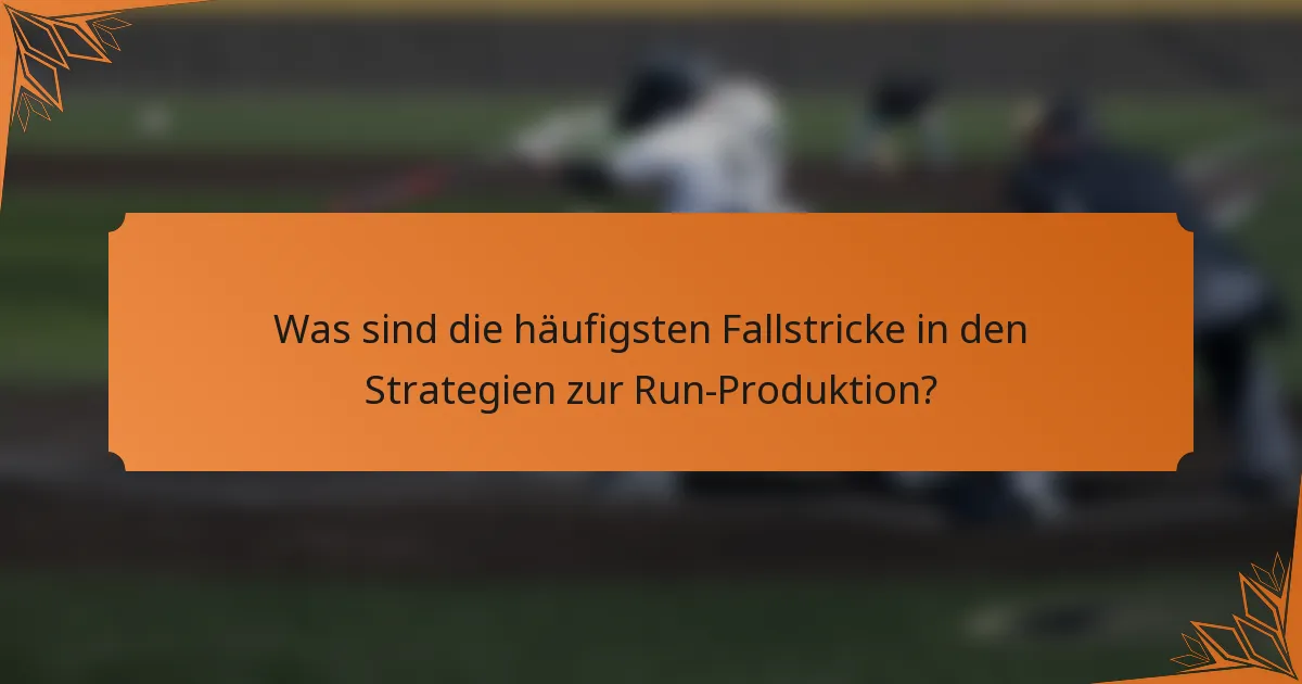 Was sind die häufigsten Fallstricke in den Strategien zur Run-Produktion?