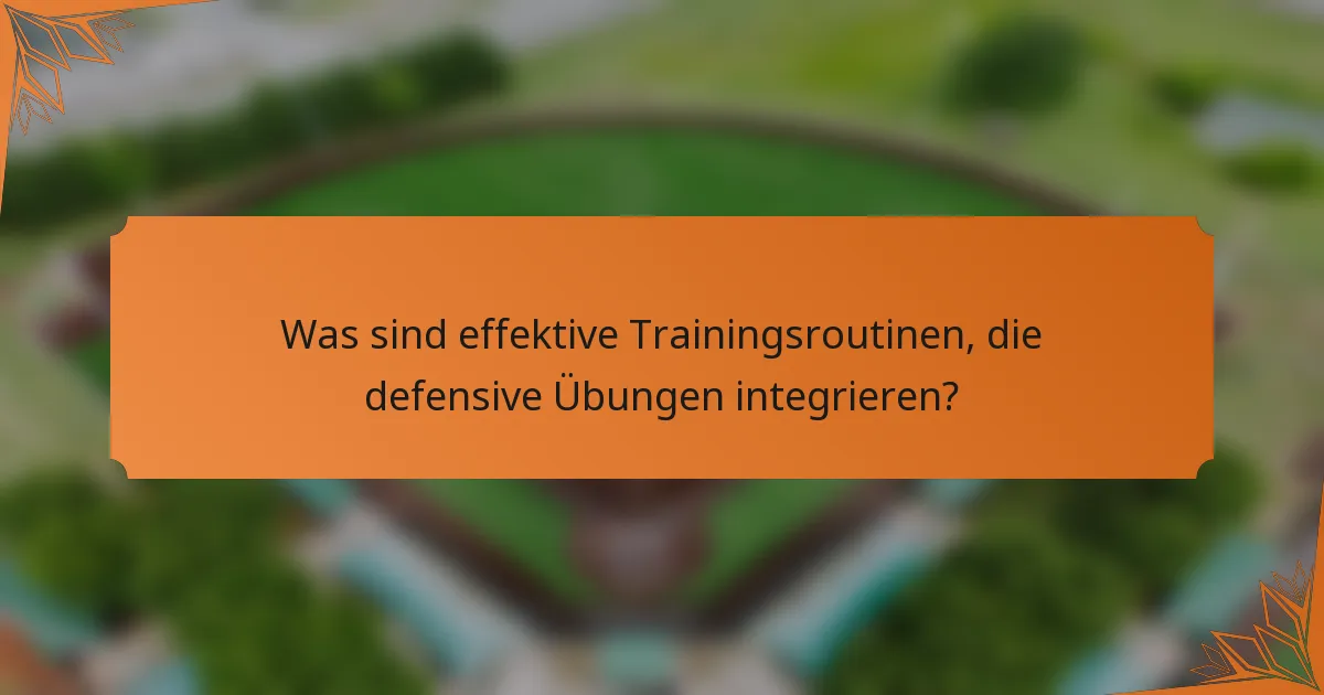 Was sind effektive Trainingsroutinen, die defensive Übungen integrieren?