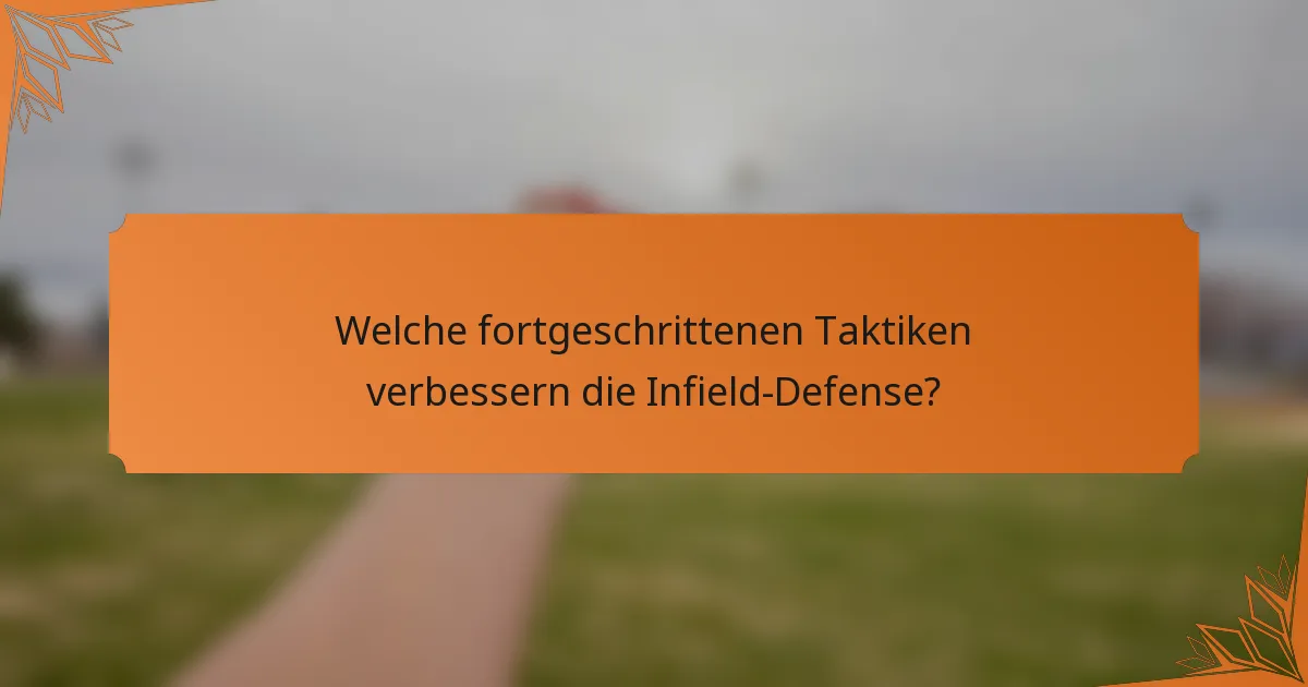 Welche fortgeschrittenen Taktiken verbessern die Infield-Defense?