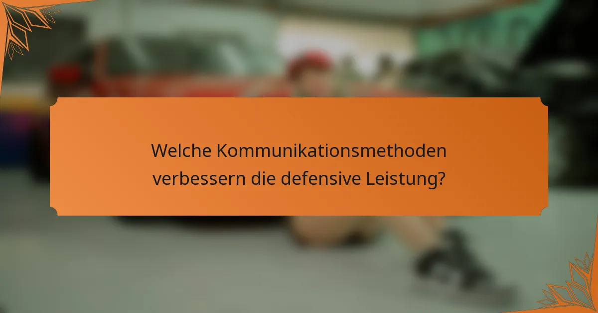 Welche Kommunikationsmethoden verbessern die defensive Leistung?