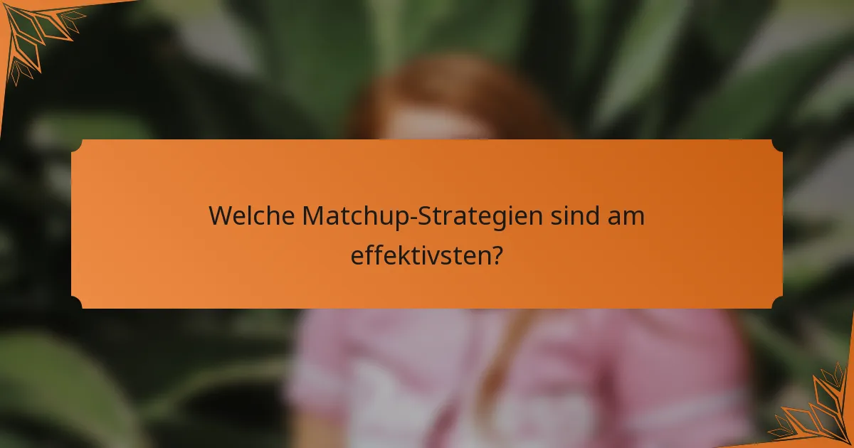 Welche Matchup-Strategien sind am effektivsten?