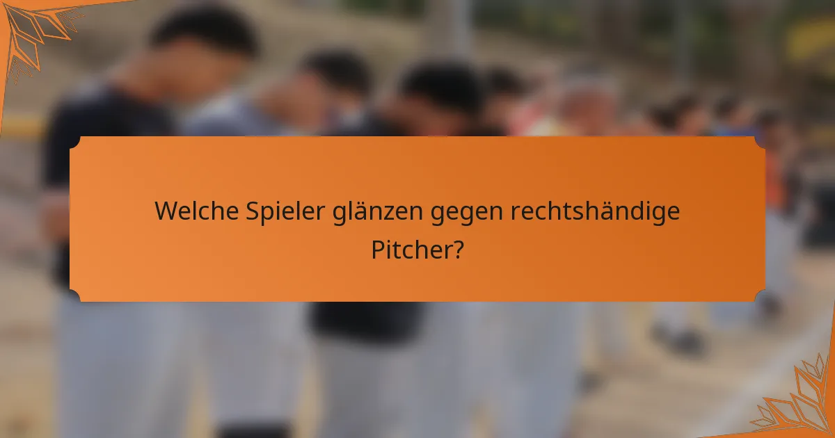 Welche Spieler glänzen gegen rechtshändige Pitcher?