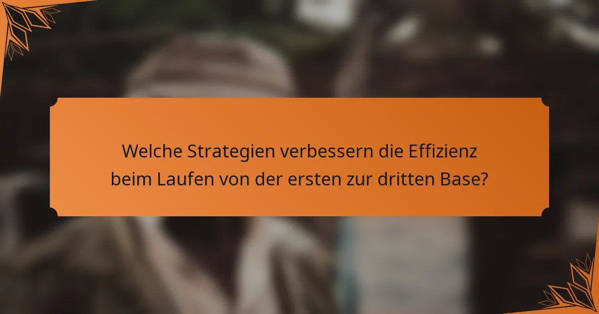 Welche Strategien verbessern die Effizienz beim Laufen von der ersten zur dritten Base?
