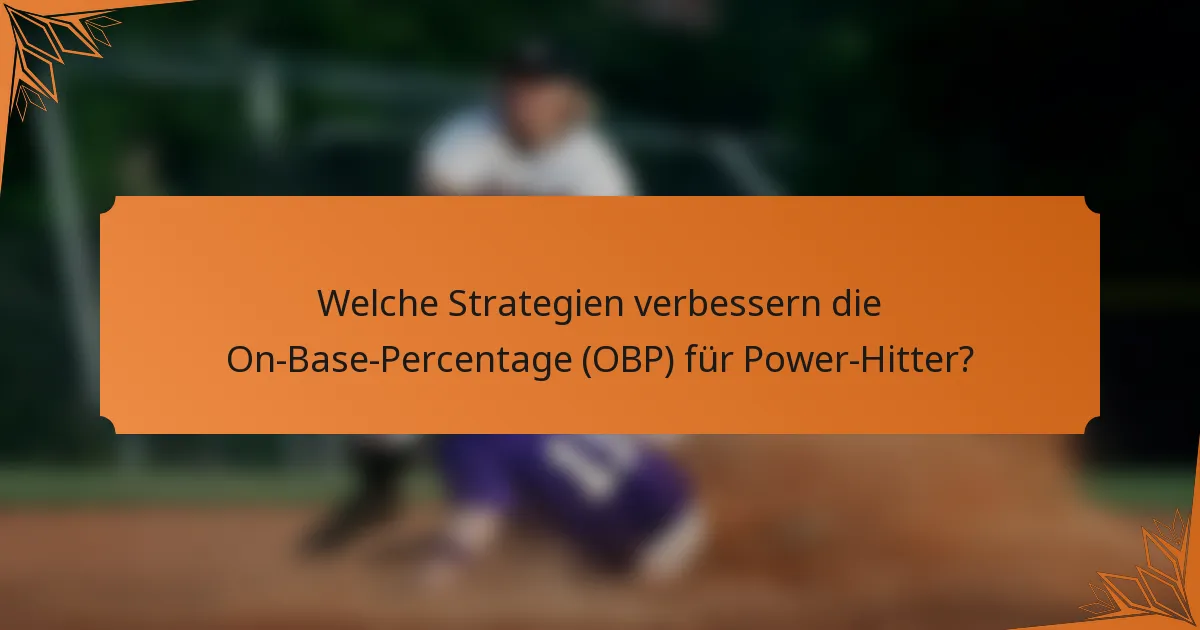 Welche Strategien verbessern die On-Base-Percentage (OBP) für Power-Hitter?