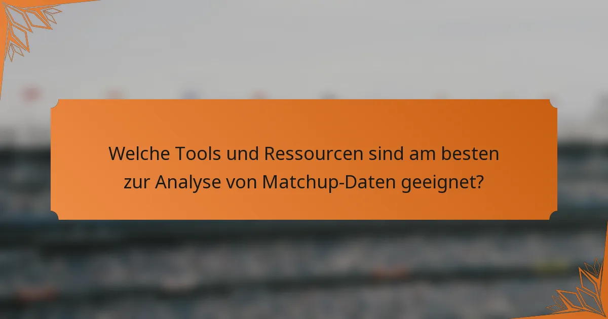 Welche Tools und Ressourcen sind am besten zur Analyse von Matchup-Daten geeignet?