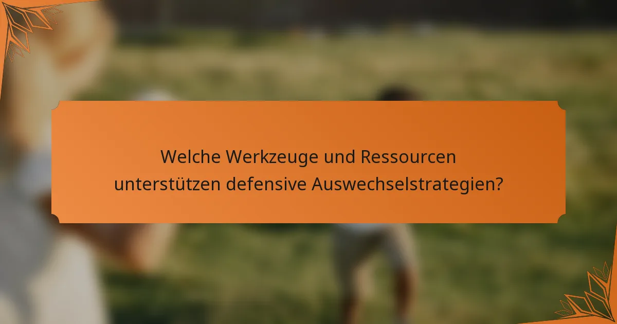 Welche Werkzeuge und Ressourcen unterstützen defensive Auswechselstrategien?