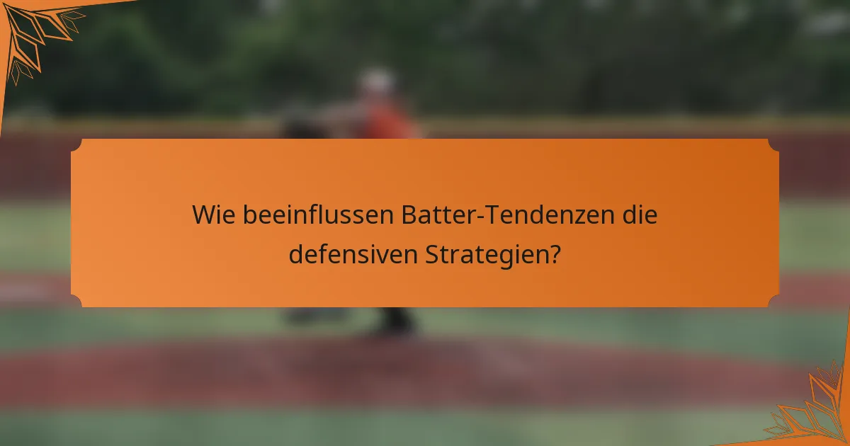 Wie beeinflussen Batter-Tendenzen die defensiven Strategien?