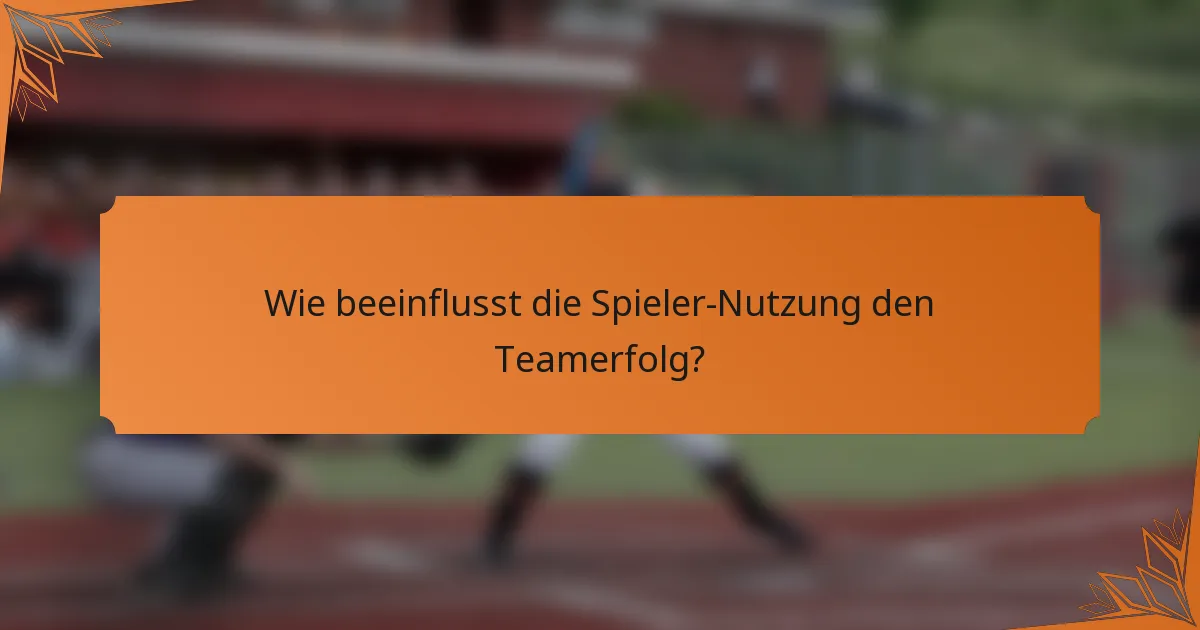Wie beeinflusst die Spieler-Nutzung den Teamerfolg?