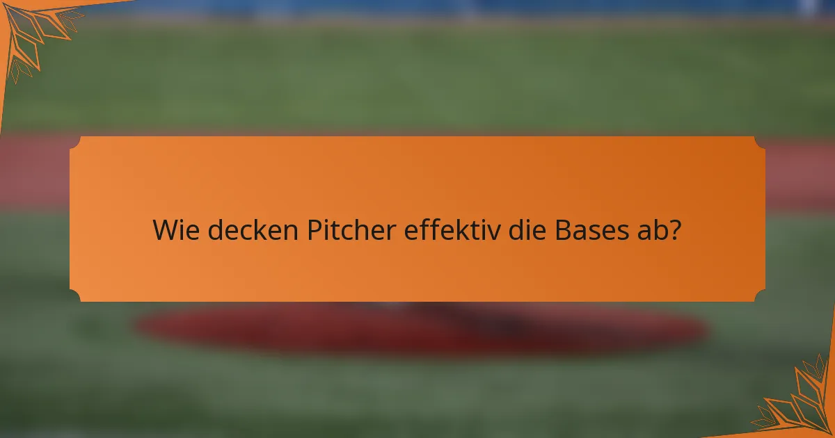 Wie decken Pitcher effektiv die Bases ab?