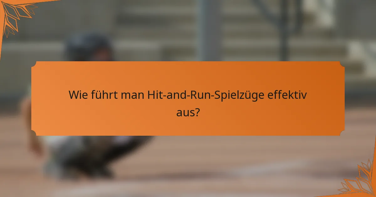 Wie führt man Hit-and-Run-Spielzüge effektiv aus?