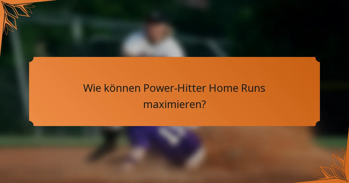 Wie können Power-Hitter Home Runs maximieren?