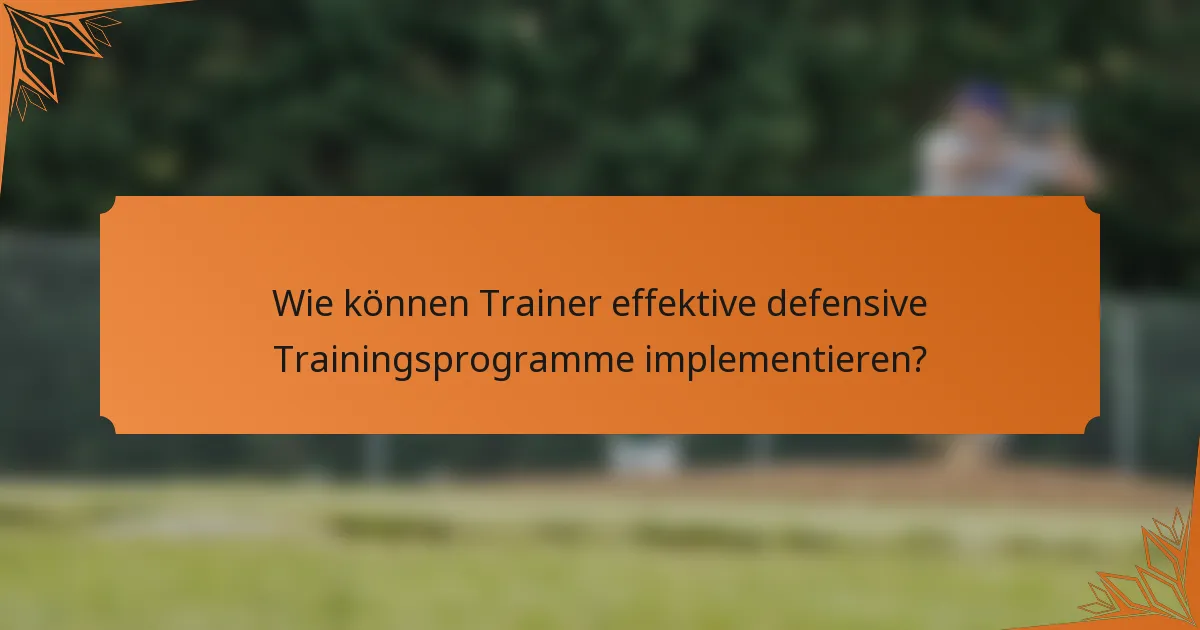 Wie können Trainer effektive defensive Trainingsprogramme implementieren?
