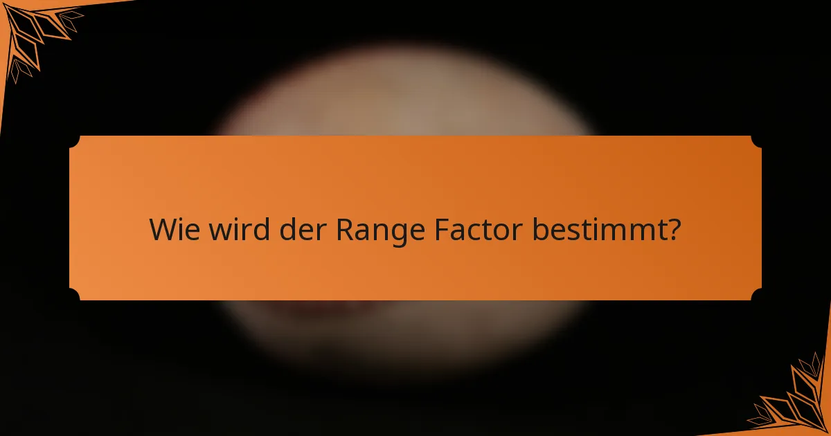 Wie wird der Range Factor bestimmt?